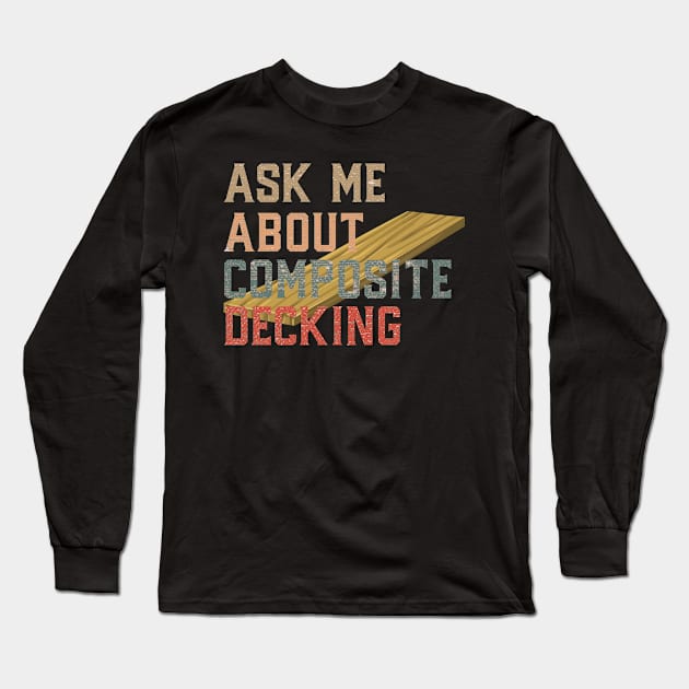 Ask Me About Composite Decking Long Sleeve T-Shirt by AutomaticSoul